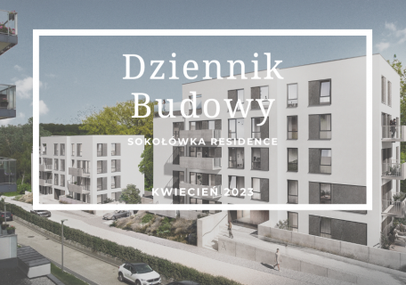Dziennik Budowy – Sokołówka Residence – KWIECIEŃ 2023