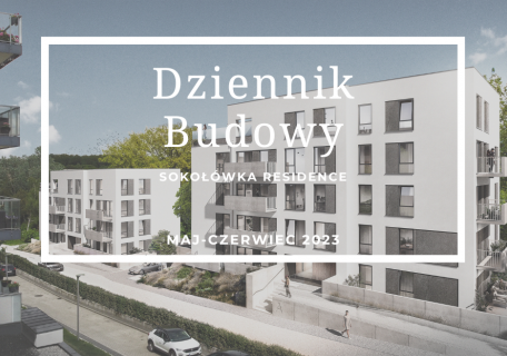 Dziennik Budowy – Sokołówka Residence – MAJ-CZERWIEC 2023