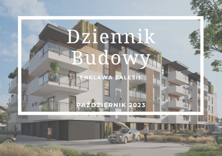 Dziennik Budowy – Enklawa Zalesie – PAŹDZIERNIK 2023