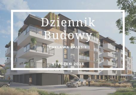 Dziennik Budowy – Enklawa Zalesie – STYCZEŃ 2024