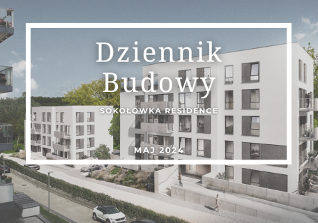 Dziennik Budowy – Sokołówka Residence – MAJ 2024