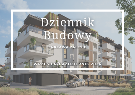 Dziennik Budowy – Enklawa Zalesie – WRZESIEŃ/PAŹDZIERNIK 2024