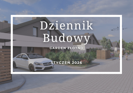 Dziennik Budowy – Garden Złotno – STYCZEŃ 2026