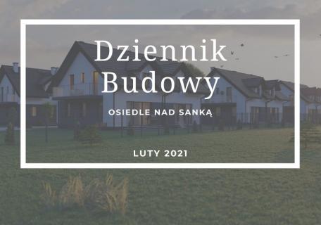 Dziennik Budowy – Osiedle Nad Sanką – Luty 2021