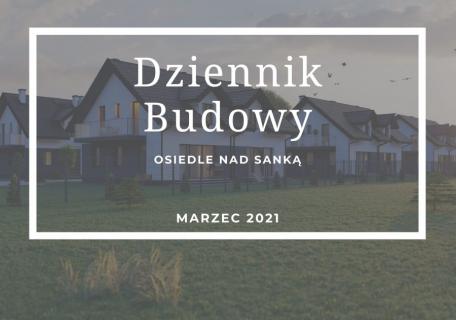 Dziennik Budowy – Osiedle Nad Sanką – Marzec 2021
